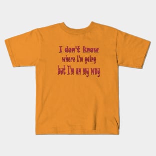 I don't know where I'm going Kids T-Shirt